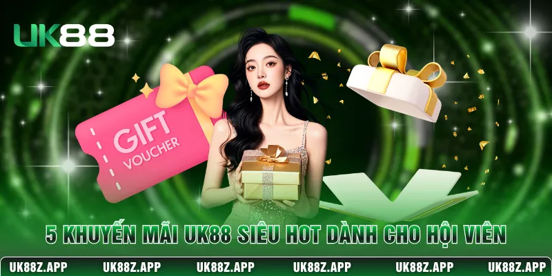 5 khuyến mãi UK88 siêu hot dành cho hội viên