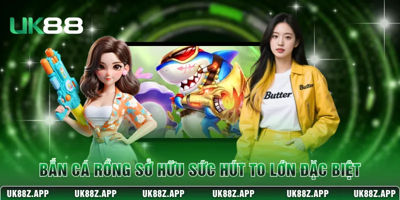 Bắn Cá Rồng - Hành Trình Săn Boss Rinh Quà Lớn Tại UK88 2 Bắn cá Rồng sở hữu sức hút to lớn đặc biệt