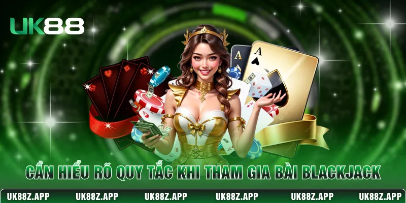 Bài Blackjack – Cách Chơi Và Chiến Thuật Thắng Tại UK88 2 Cần hiểu rõ quy tắc khi tham gia bài Blackjack
