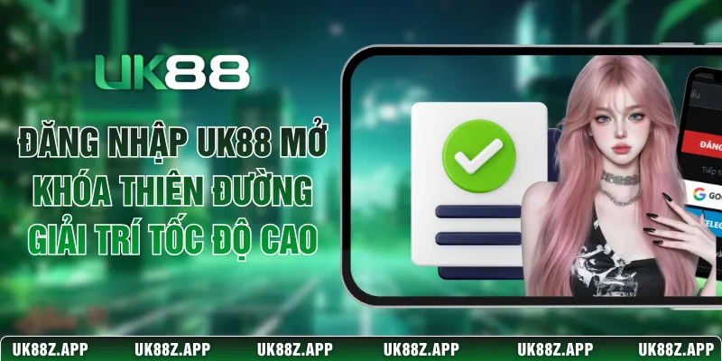 Đăng Nhập UK88 Mở Khóa Thiên Đường Giải Trí Tốc Độ Cao 1 Đăng Nhập UK88