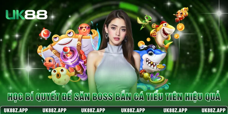 Tiểu Tiên Bắn Cá - Săn Thưởng Đại Dương Cực Đã Tại UK88 4 Học bí quyết để săn boss trong bắn cá Tiểu Tiên hiệu quả