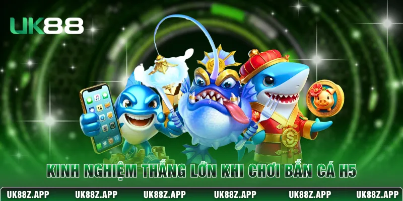 Bắn Cá H5 - Săn Thưởng Đỉnh Cao Dưới Lòng Đại Dương 4 Kinh nghiệm thắng lớn khi chơi bắn cá H5