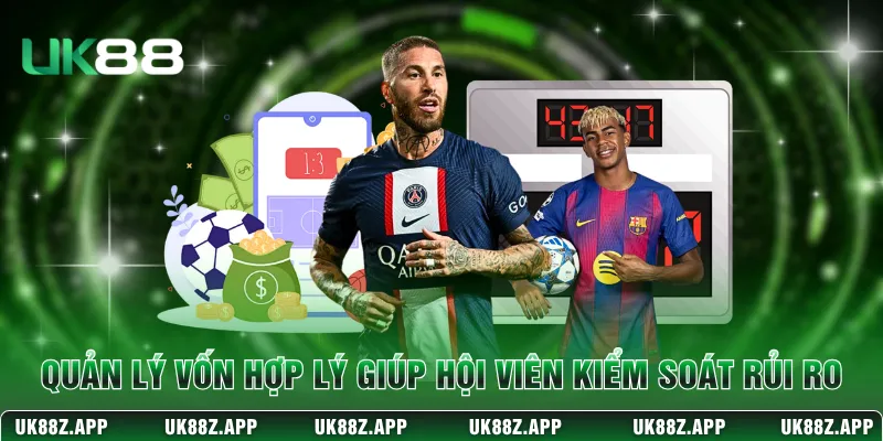 Cá cược Bóng Đá An Toàn Với Tỷ Lệ Tốt Tại UK88 2026 4 Quản lý vốn hợp lý giúp hội viên kiểm soát rủi ro
