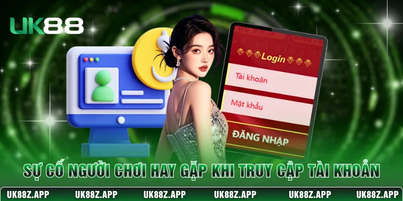 Đăng Nhập UK88 Mở Khóa Thiên Đường Giải Trí Tốc Độ Cao 4 Sự cố người chơi hay gặp khi truy cập tài khoản