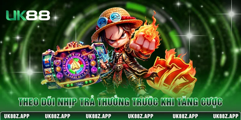 Mẹo Quay Hũ Giúp Săn Jackpot Dễ Thắng Tại UK88 Nhất 3 Theo dõi nhịp trả thưởng trước khi tăng cược
